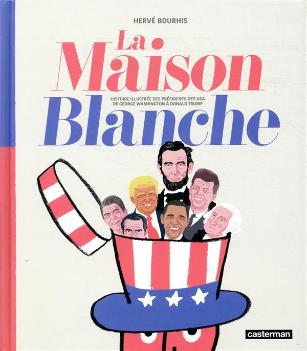 La maison blanche - Histoire illustrée des présidents des USA