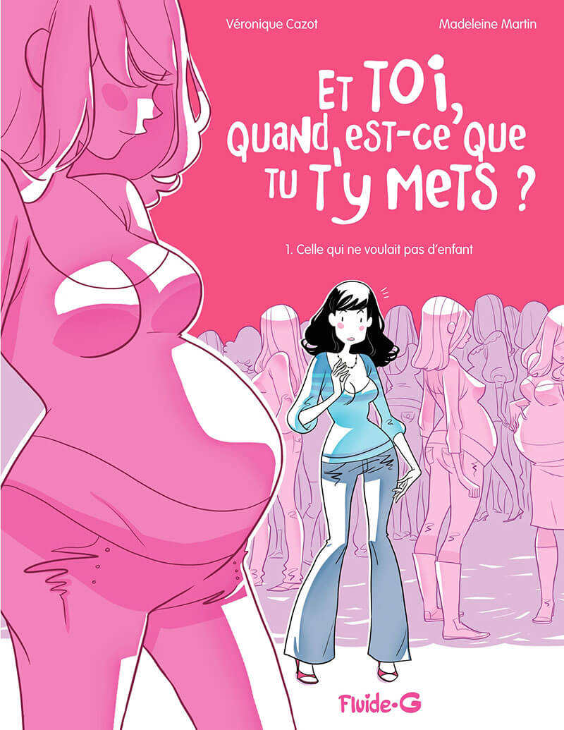 et toi quand est-ce que tu t'y mets ? tome 1 - celle qui ne voulait pas d'enfant