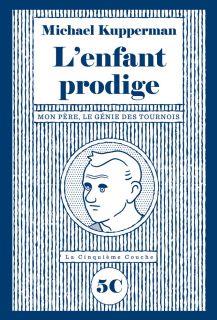 L'enfant prodige - Mon père, le génie des tournois - LA CINQUIEME COUCHE