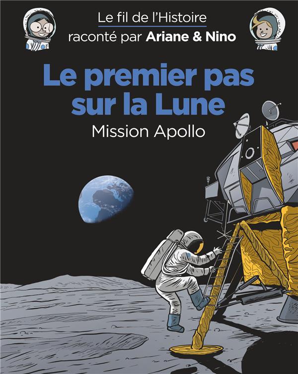 Couverture : Le Fil de l’Histoire raconté par Ariane & Nino – Le premier pas sur la Lune, mission Apollo
