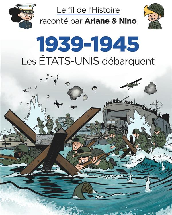 Couverture : Le Fil de l’Histoire raconté par Ariane & Nino – 1939-1945 : les États-Unis débarquent