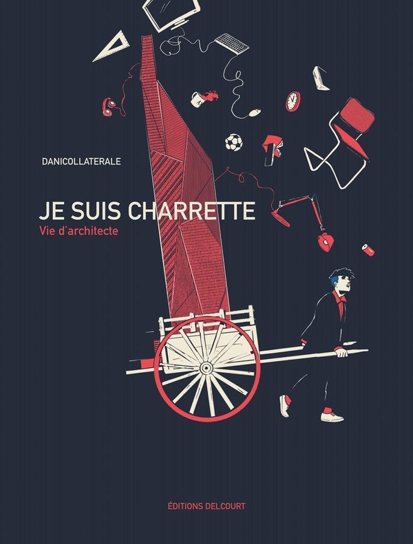 Je suis charrette - Vie d'architecte - DELCOURT
