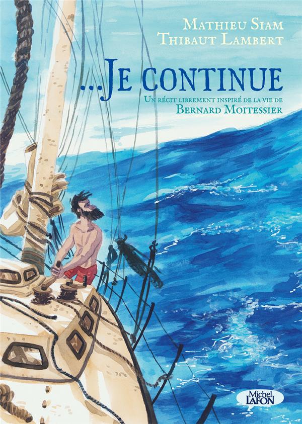 ...Je continue : un récit librement inspiré de la vie de Bernard Moitessier