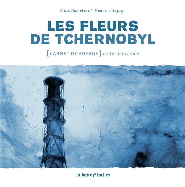 les fleurs de Tchernobyl ; carnet de voyage dans le désert de Russie