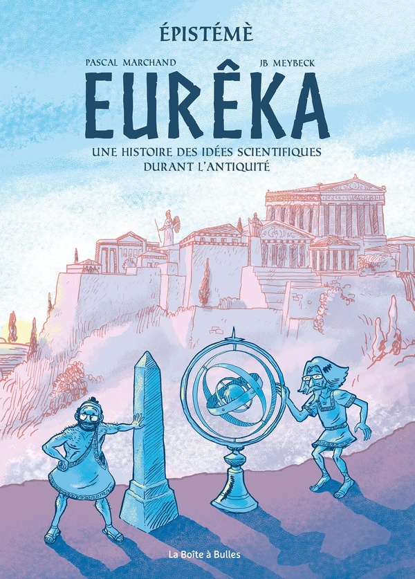 Eurêka - Une histoire des idées scientifiques durant l'Antiquité