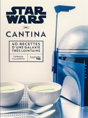 Star Wars - Cantina - 40 recettes d'une galaxie très lointaine