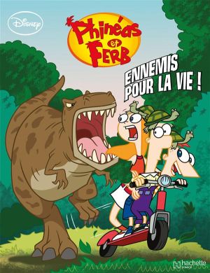 Phinéas et Ferb tome 1 - ennemis pour la vie ! Phinéas et Ferb tome 1 - ennemis pour la vie !