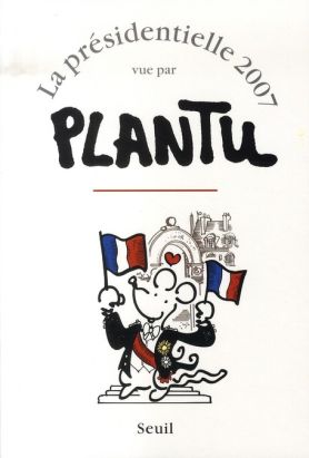 La présidentielle 2007 vue par plantu