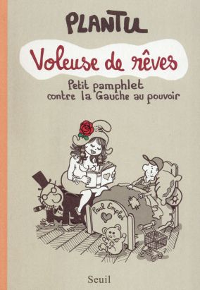 Voleuse de Rêves - petit pamphlet contre la Gauche au pouvoir Voleuse de Rêves - petit pamphlet contre la Gauche au pouvoir