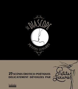 Le Diascope ; 25 Scènes érotico-poétiques Dévoilées Par Petites Luxures