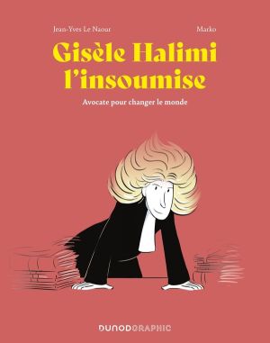 Gisèle Halimi l'insoumise : avocate pour changer le  monde