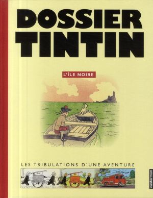 tintin ; dossier tintin ; l'île noire ; les tribulations d'une aventure tintin ; dossier tintin ; l'île noire ; les tribulations d'une aventure