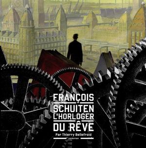 Les mondes de francois schuiten - l'horloger du rêve