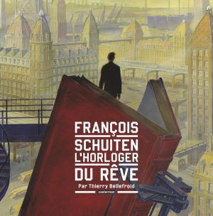 Francois schuiten l'horloger du rêve (édition 2014)