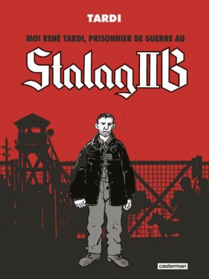 Moi René Tardi prisonnier de guerre au Stalag IIB  - intégrale
