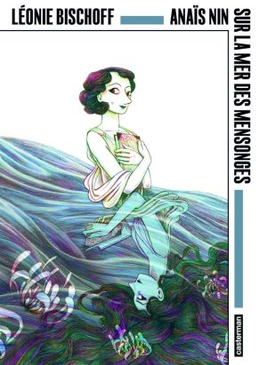 Anaïs Nin - Sur la mer des mensonges (OP Angoulême 50ème édition)