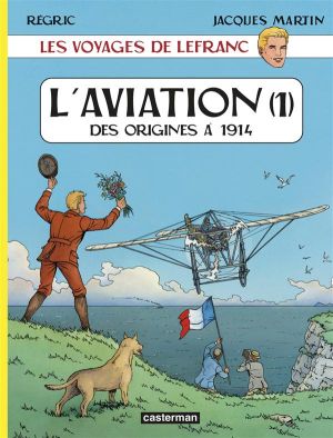 Les voyages de lefranc - l'aviation tome 1 - des origines à 1914 Les voyages de lefranc - l'aviation tome 1 - des origines à 1914