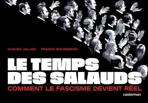 Le temps des salauds - Comment le fascisme devient réel Le temps des salauds - Comment le fascisme devient réel