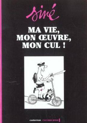 ma vie, mon oeuvre, mon cul ! tome 1 ma vie, mon oeuvre, mon cul ! tome 1