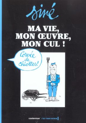 ma vie, mon oeuvre, mon cul ! tome 2 - corvée de chiottes !