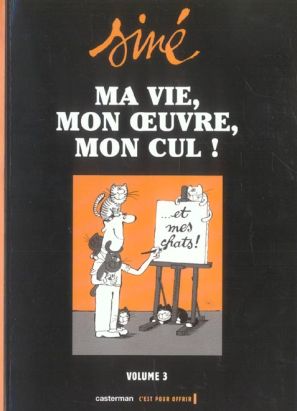 ma vie, mon oeuvre, mon cul ! tome 3 - ...et mes chats !