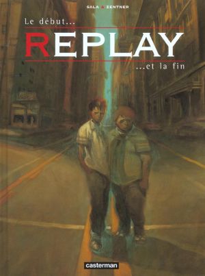 Replay tome 1 - le debut et la fin Replay tome 1 - le debut et la fin
