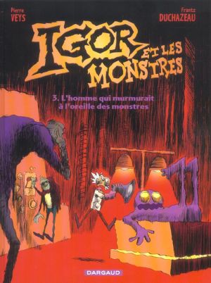Igor et les monstres tome 3 - l'homme qui murmurait à l'oreille des monstres Igor et les monstres tome 3 - l'homme qui murmurait à l'oreille des monstres