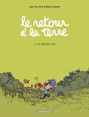 Le retour à la terre tome 1 - la vraie vie