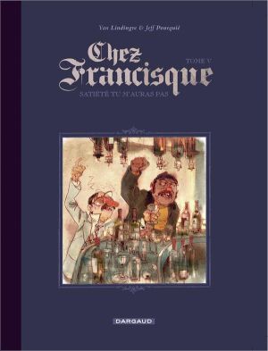 Chez Francisque tome 5 - satiété tu m'auras pas