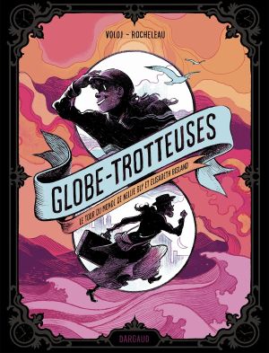 Globe-trotteuses, le tour du monde de Nellie Bly et Elizabeth Bisland Globe-trotteuses, le tour du monde de Nellie Bly et Elizabeth Bisland