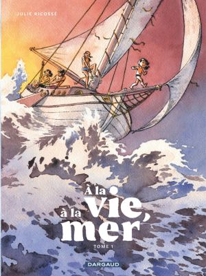 À la vie, à la mer tome 1