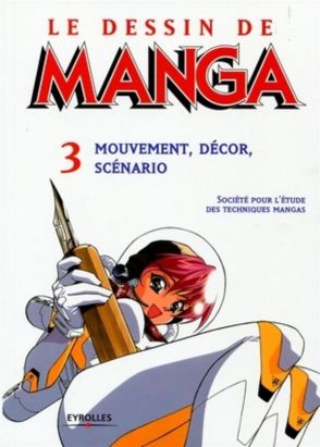 le dessin de manga tome 3 - mouvement, décor, scénario