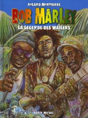bob marley tome 1 - la légende des wailers