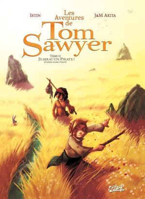 les aventures de tom sawyer tome 2 - je serai un pirate ! les aventures de tom sawyer tome 2 - je serai un pirate !