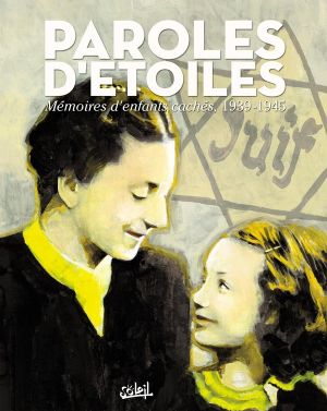 paroles d'étoiles ; mémoires d'enfants cachés, 1939-1945 paroles d'étoiles ; mémoires d'enfants cachés, 1939-1945