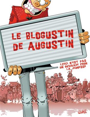 le blogustin de augustin tome 1 - ceci n’est pas un ouvrage pour la jeunesse