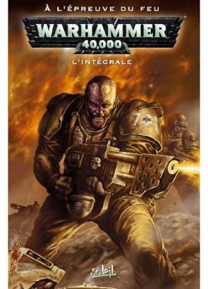 warhammer 40.000 ; l'Intégrale : à l'épreuve du feu