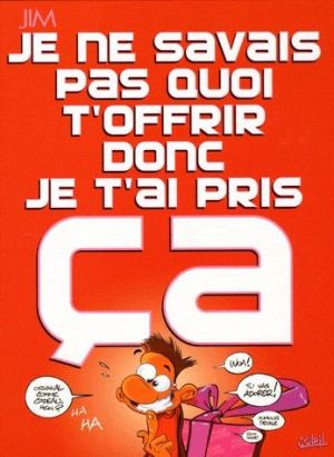 je ne savais pas quoi t'offrir donc je t'ai pris ça (édition 2009)