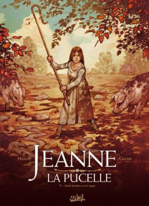 Jeanne la pucelle tome 1 - entre les bêtes et les anges Jeanne la pucelle tome 1 - entre les bêtes et les anges