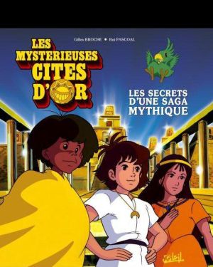 Les mystérieuses cités d'or - les secrets d'une saga mythique