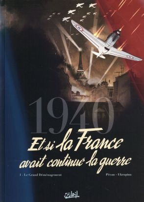 1940 - Et si la France avait continué la guerre tome 1
