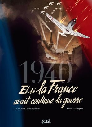 1940 - Et si la France avait continué la guerre tome 1 1940 - Et si la France avait continué la guerre tome 1