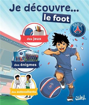 Paris Saint-Germain Academy ; je découvre le foot ; des jeux, des énigmes, des autocollants