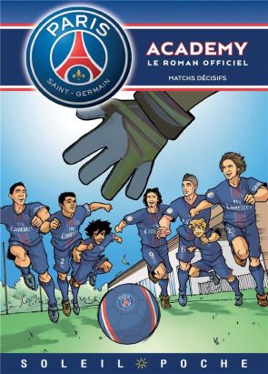 Paris Saint-Germain Academy ; le roman offciel Tome 4 : matchs décisifs