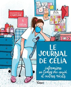 Le Journal de Célia, infirmière au temps du COVID, et autres récits Le Journal de Célia, infirmière au temps du COVID, et autres récits