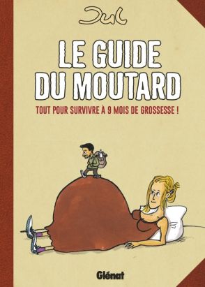 Le guide du moutard - Pour survivre à 9 mois de grossesse