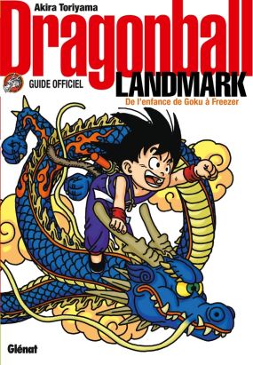 Dragon Ball landmark : de l'enfance de Goku à Freezer - guide officiel Dragon Ball landmark : de l'enfance de Goku à Freezer - guide officiel