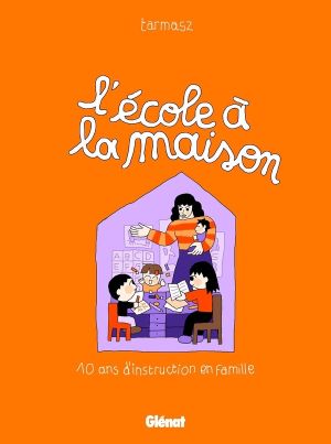 L'école à la maison - 10 ans d'instruction en famille L'école à la maison - 10 ans d'instruction en famille