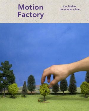 Motion factory - les ficelles du monde animé