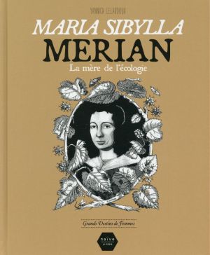 Maria Sibylla Merian ; la mère de l'écologie